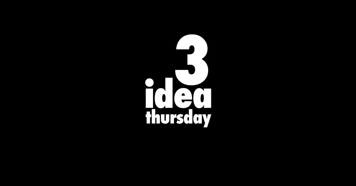 Three Idea Thursday June 1