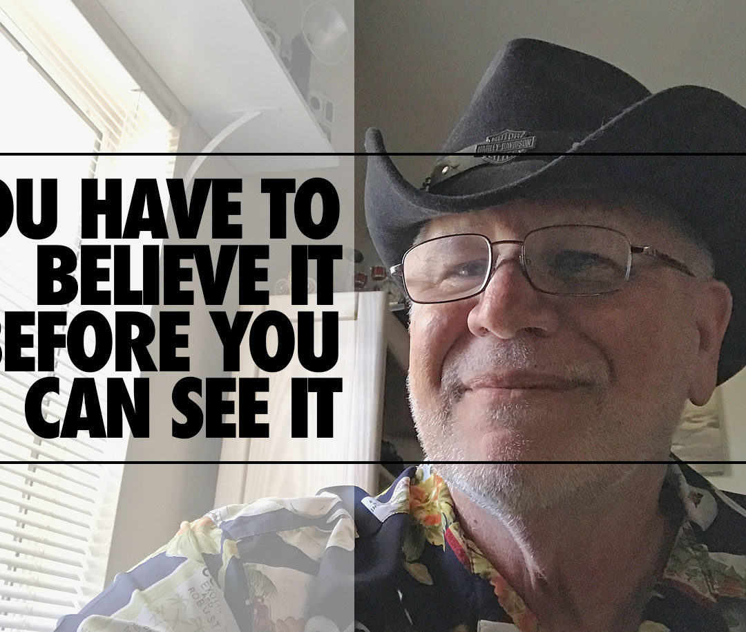 You Must Believe BEFORE You Will Ever See Success
