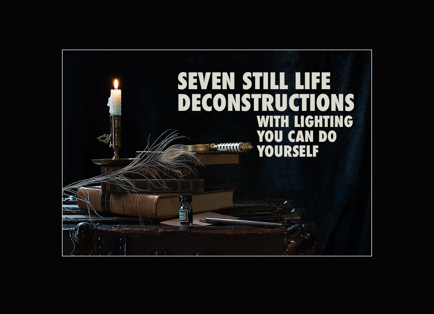 Still Life Images Deconstructed: Lighting You Can Do