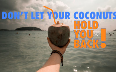 DON’T LET YOUR COCONUTS HOLD YOU BACK