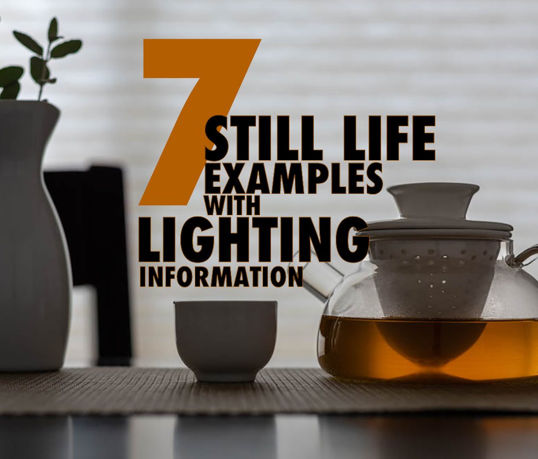 7 STILL LIFE IMAGES DECONSTRUCTED (WITH LIGHTING)